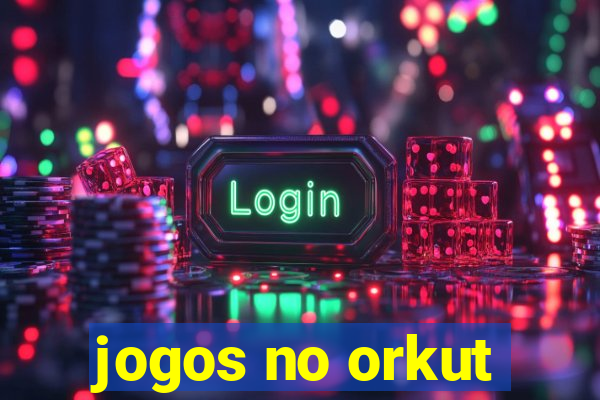 jogos no orkut